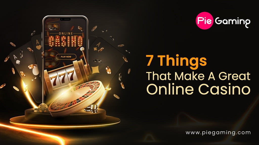 7 things that make a great Online casino