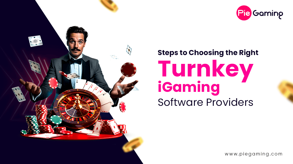 Steps to Choosing the Right Turnkey iGaming Software Providers