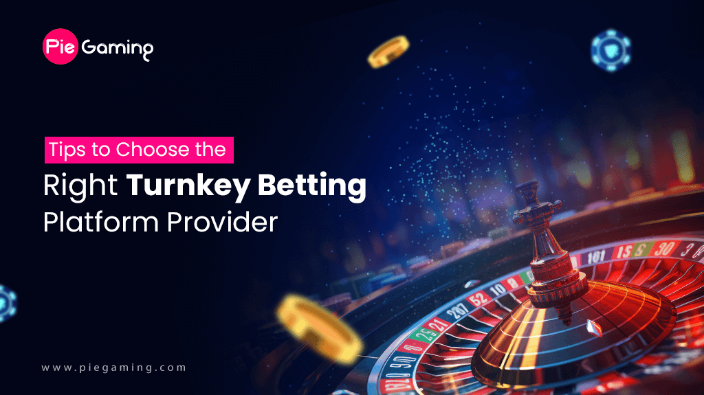 Tips on How to Choose Turnkey Betting Platform Providers