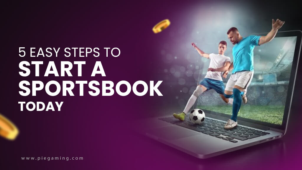 How to Start a Sportsbook in 5 Easy Steps