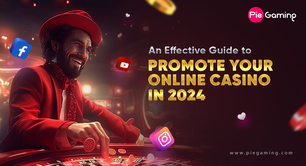Effective Guide to Promote Your Online Casino In 2024