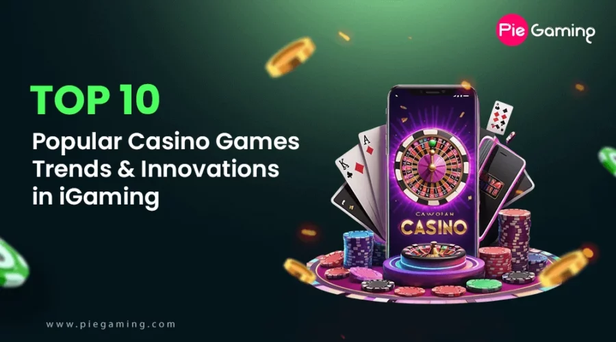 Top 10 Popular Casino Games: Trends & Innovations in iGaming