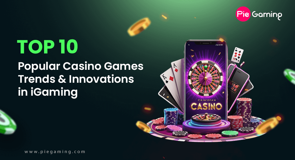 Top 10 Popular Casino Games Trends & Innovations in iGaming