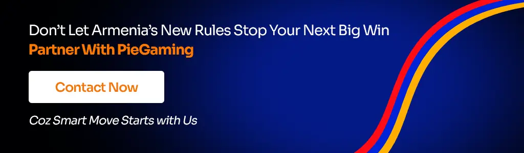 Don’t Let Armenia’s New Rules Stop Your Next Big Win Partner With PieGaming 